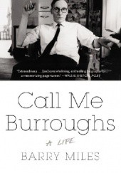 Okładka książki Call Me Burroughs: A Life Barry Miles
