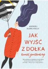 Okładka książki Jak wyjść z dołka emocjonalnego Andrzej Bubrowiecki