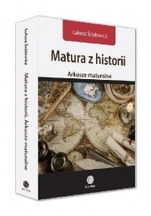 Okładka książki Matura z historii. Arkusze maturalne Łukasz Ścisłowicz