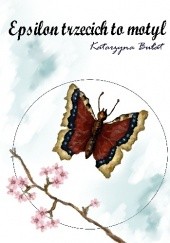 Okładka książki Epsilon trzecich to motyl Katarzyna Bułat