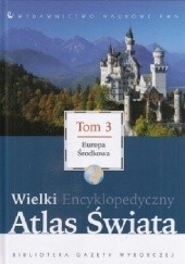 Okładka książki Wielki Encyklopedyczny Atlas Świata - Europa Środkowa (Tom 3) praca zbiorowa