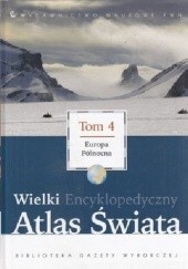 Okładka książki Wielki Encyklopedyczny Atlas Świata - Europa Północna (Tom 4) praca zbiorowa