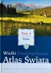 Okładka książki Wielki Encyklopedyczny Atlas Świata - Polska (Tom 5) praca zbiorowa