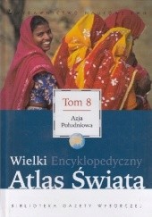 Okładka książki Wielki Encyklopedyczny Atlas Świata - Azja Południowa (Tom 8) praca zbiorowa