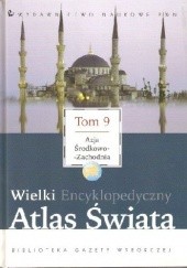 Okładka książki Wielki Encyklopedyczny Atlas Świata - Azja Środkowo-Zachodnia (Tom 9) praca zbiorowa