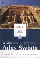 Okładka książki Wielki Encyklopedyczny Atlas Świata - Afryka Północna (Tom 11) praca zbiorowa