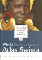 Okładka książki Wielki Encyklopedyczny Atlas Świata - Afryka Zachodnia (Tom 14) praca zbiorowa