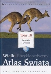 Okładka książki Wielki Encyklopedyczny Atlas Świata - Australia i Oceania (Tom 18) praca zbiorowa