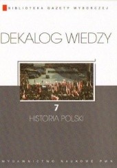 Okładka książki Dekalog wiedzy 7 - Historia Polski praca zbiorowa