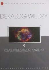 Okładka książki Dekalog wiedzy 9 - Czas, przestrzeń, materia praca zbiorowa