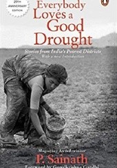 Okładka książki Everybody Loves a Good Drought: Stories from India’s Poorest Districts Palagummi Sainath