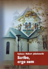 Okładka książki Scribo, ergo sum Tadeusz Hubert Jakubowski
