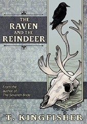 Okładka książki The Raven and the Reindeer T. Kingfisher