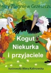 Okładka książki Kogut Niekurka i przyjaciele Jerzy Zbigniew Grzeszczuk