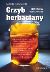Okładka książki GRZYB HERBACIANY. NATURALNY UZDROWICIEL Iwan Nieumywakin