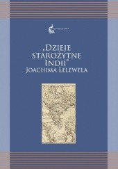 Okładka książki Dzieje starożytne Indii Joachima Lelewela Renata Czekalska (orientalistka), Agnieszka Kuczkiewicz-Fraś, Joachim Lelewel