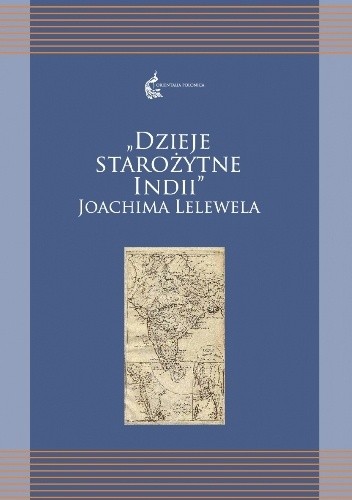 Okładka książki Dzieje starożytne Indii Joachima Lelewela Renata Czekalska (orientalistka), Agnieszka Kuczkiewicz-Fraś, Joachim Lelewel