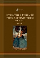 Okładka książki Literatura Orientu w piśmiennictwie polskim XIX wieku. Część II
