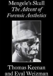 Okładka książki Mengele's Skull: The Advent of a Forensic Aesthetics Thomas Keenan, Eyal Weizman