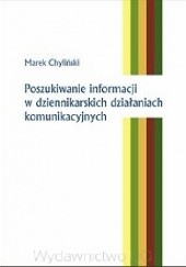 Okładka książki Poszukiwanie informacji w dziennikarskich działaniach komunikacyjnych Marek Chyliński