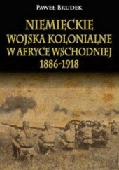 Okładka książki Niemieckie wojska kolonialne w Afryce Wschodniej 1886-1918 Paweł Brudek