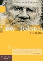 Okładka książki Lew Tołstoj. Biografia (Tom 1) Wiktor Szkłowski