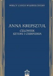 Okładka książki Anna Krepsztul - człowiek sztuki i cierpienia Daniel Dzikiewicz, Jerzy Witkowski