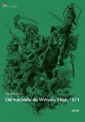 Okładka książki Od Náchodu do Wersalu 1866-1871 Marcin Suchacki