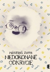 Okładka książki Niedokonane odkrycie Mārtiņš Zutis