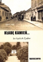 Okładka książki Kładę kamień...los kęckich Żydów Tadeusz Dryja