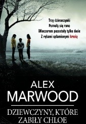 Okładka książki Dziewczyny, które zabiły Chloe Alex Marwood