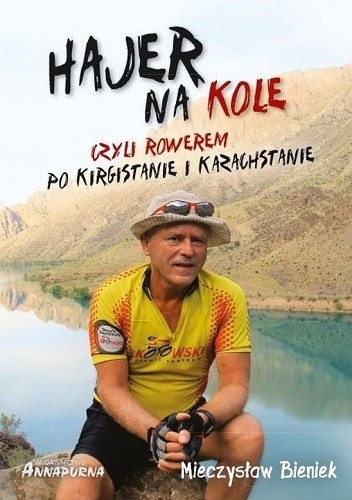 Okładka książki Hajer na kole czyli rowerem po Kirgistanie i Kazachstanie Mieczysław Bieniek