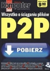Okładka książki Wszystko o ściąganiu plików P2P (Biblioteczka KŚ) Rafał Kamiński