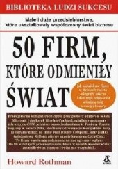 Okładka książki 50 firm, które zmieniły świat Howard Rothman