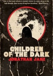 Okładka książki Children of the Dark Jonathan Janz