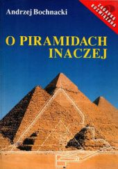 Okładka książki O Piramidach Inaczej Andrzej Bochnacki
