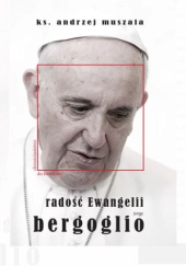 Okładka książki Radość Ewangelii Jorge Bergoglio Andrzej Muszala