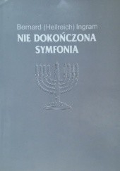 Okładka książki Nie dokończona symfonia Bernard (Hellreich) Ingram