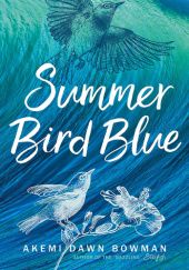 Okładka książki Summer Bird Blue Akemi Dawn Bowman