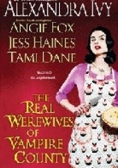 Okładka książki The Real Werewives of the Vampire County Alexandra Ivy