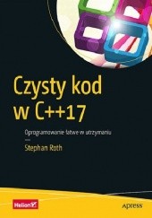 Czysty kod w C++17. Oprogramowanie łatwe w utrzymaniu