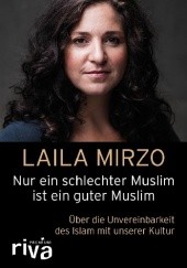 Okładka książki Nur ein schlechter Muslim ist ein guter Muslim: Über die Unvereinbarkeit des Islam mit unserer Kultur Laila Mirzo