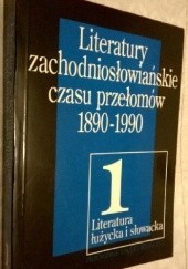 Okładka książki Literatury zachodniosłowiańskie czasu przełomów 1890 - 1990 Halina Janaszek-Ivaničková