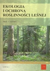 Okładka książki Ekologia i ochrona roślinności leśnej Józef Krzysztof Kurowski
