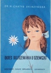 Okładka książki Okres dojrzewania u dziewcząt Halina Chatys-Skirzyńska