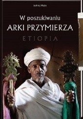 Okładka książki W poszukiwaniu Arki Przymierza. Etiopia Jędrzej Majka