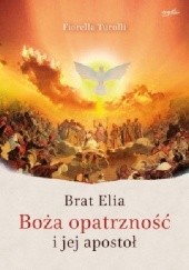 Okładka książki Brat Elia. Boża opatrzność i jej apostoł Fiorella Turolli