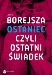 Okładka książki Ostaniec, czyli ostatni świadek Jerzy Wojciech Borejsza