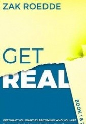 Get Real: The new paradigm for dating, relationships, and living life awesome - Get what you want by becoming who you are