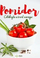 Okładka książki Pomidor. Celebryta wśród warzyw praca zbiorowa